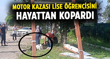 Motor kazası lise öğrencisini hayattan kopardı