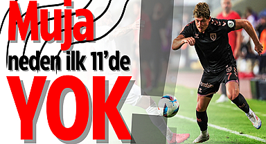 Muja neden ilk 11’de yok!