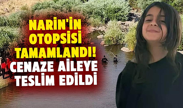 Narin'in otopsisi tamamlandı! Cenaze aileye teslim edildi