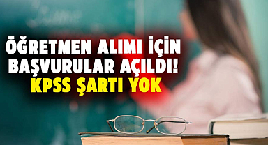 Öğretmen alımı için başvurular açıldı! KPSS şartı yok