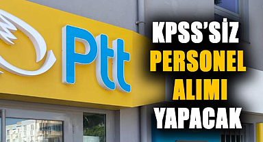 PTT KPSS’siz personel alımı yapacak