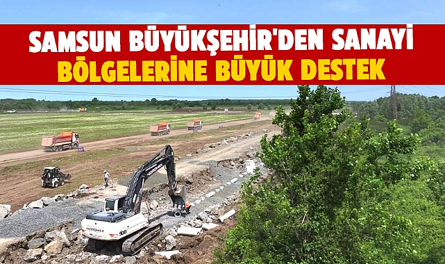Samsun Büyükşehir'den sanayi bölgelerine büyük destek
