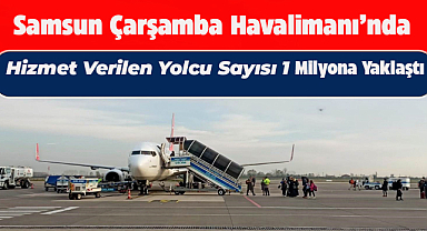 Samsun Çarşamba Havalimanı’nda 8 ayda 1 milyona yakın yolcuya hizmet verildi