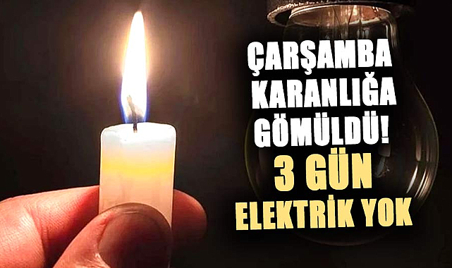 Samsun Çarşamba karanlığa gömüldü! 3 gün elektrik yok