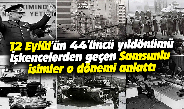 Samsun'da 12 Eylül'de işkencelerden geçen isimler o dönemi anlattı