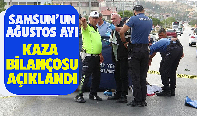 Samsun'da ağustos ayında trafik kazalarında 7 kişi öldü