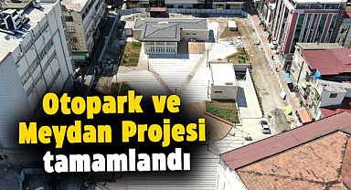 Samsun'da Anakent Otopark ve Meydan Projesi tamamlandı