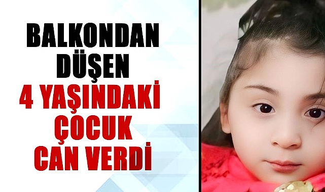 Samsun'da balkondan düşen 4 yaşındaki Belinay Kaplan can verdi