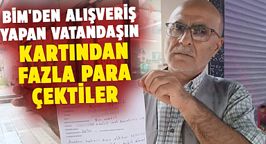 Samsun'da BİM'den alışveriş yapan vatandaşın kartından fazla para çektiler
