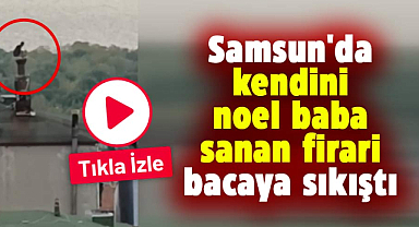 Samsun'da firari hükümlü bacada sıkışınca yakalandı