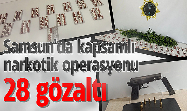 Samsun'da kapsamlı narkotik operasyonu: 28 gözaltı