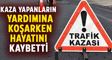 Samsun'da kaza yapanların yardımına koşarken hayatını kaybetti