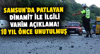 Samsun'da patlayan dinamit ile ilgili vahim açıklama!
