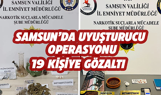 Samsun'da uyuşturucu operasyonu! 19 kişiye gözaltı