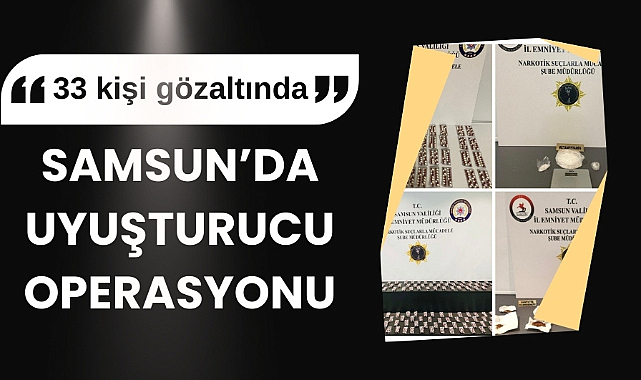 Samsun'da uyuşturucu operasyonu: 33 gözaltı