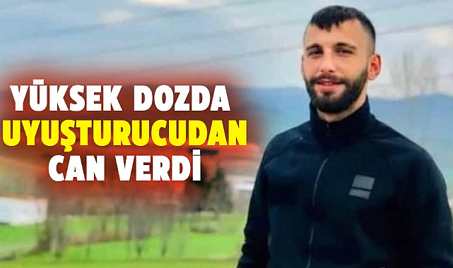Samsun’da yüksek dozda uyuşturucudan can verdi