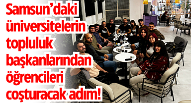 Samsun'daki üniversitelerin topluluk başkanlarından öğrencileri coşturacak adım! 