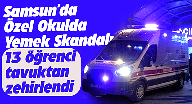 Samsun'un Bafra ilçesinde 13 öğrenci tavuktan zehirlendi