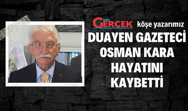 Samsun'un duayen gazetecilerinden Osman Kara hayatını kaybetti