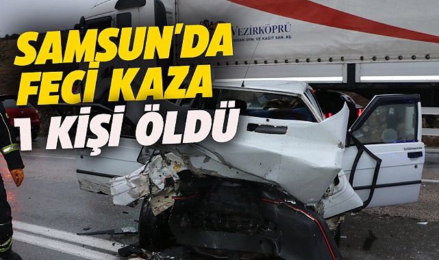 Samsun'un Havza ilçesinde feci kaza! 1 ölü 5 yaralı