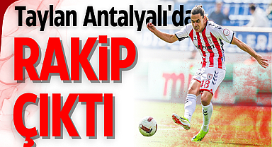 Samsunspor'a Taylan Antalyalı'da rakip çıktı!
