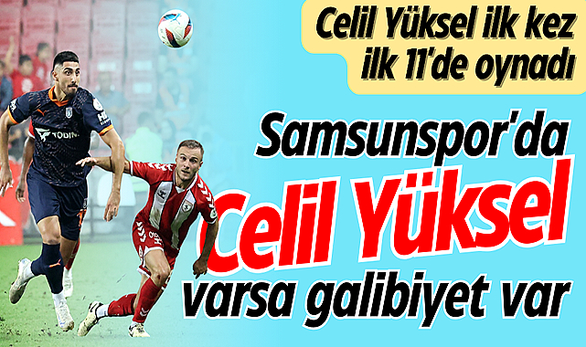 Samsunspor'da Celil Yüksel varsa galibiyet var