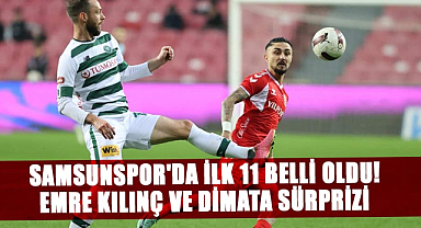 Samsunspor'da ilk 11 belli oldu!  Emre Kılınç ve Dimata sürprizi