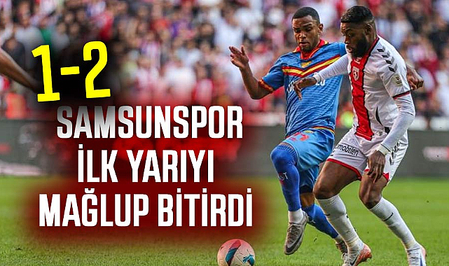 Samsunspor ilk yarıyı mağlup bitirdi