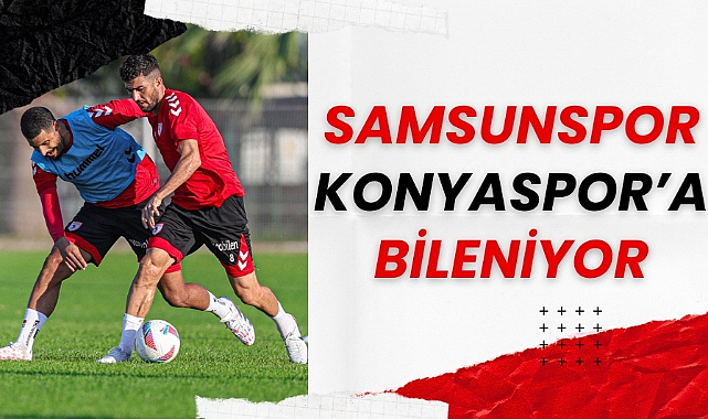 Samsunspor Konyaspor maçı hazırlıklarına devam ediyor