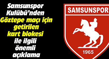 Samsunspor Kulübü'nden Göztepe maçı için getirilen kart blokesi ile ilgili önemli açıklama