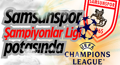 Samsunspor Şampiyonlar Ligi potasında