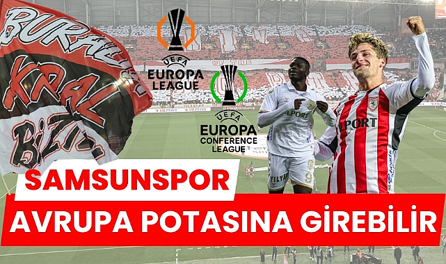 Samsunspor üçüncü sıraya yükselebilir Avrupa Ligi veya Konferans Ligi potasına girebilir
