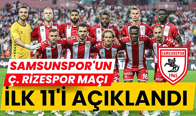 Samsunspor'un Çaykur Rizespor maçı ilk 11'i açıklandı
