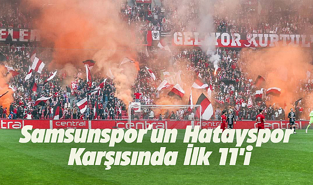 Samsunspor'un Hatayspor karşısında ilk 11'i