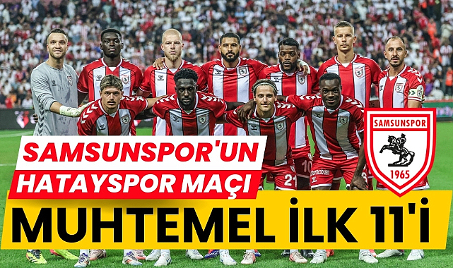 Samsunspor'un Hatayspor karşısında muhtemel 11'i