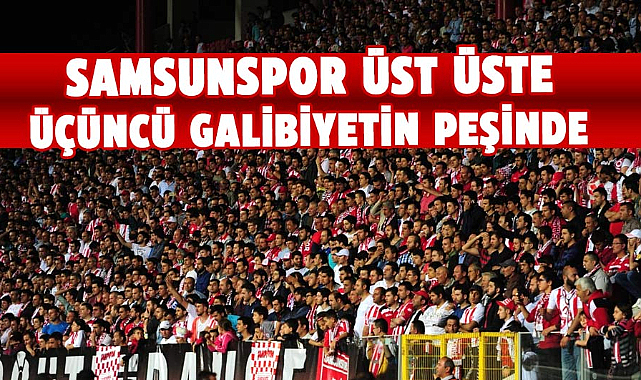 Samsunspor üst üste üçüncü galibiyetin peşinde
