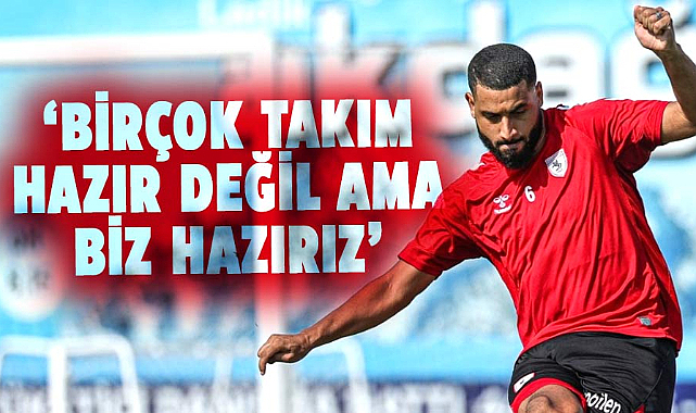 Samsunsporlu Bennasser: Birçok takım hazır değil ama biz hazırız