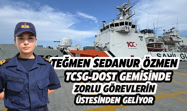 Sedanur Teğmen TSCG-Dost gemisinde zorlu deniz şartlarında görev yapıyor