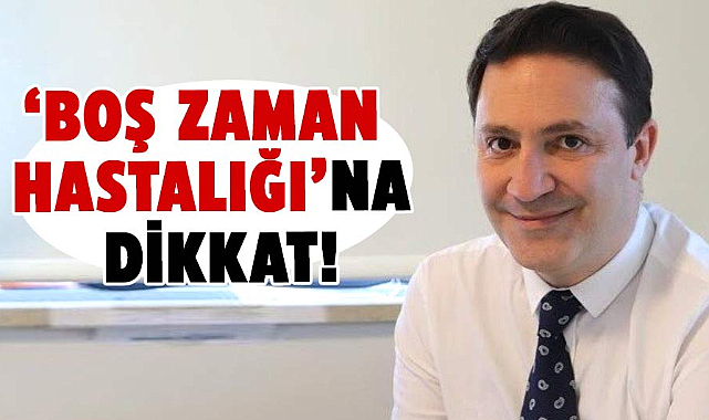 Şevket Özkaya açıkladı! Yeni nesil 'boş zaman hastalığı'na dikkat