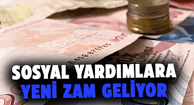 Sosyal yardımlara yeni zam geliyor