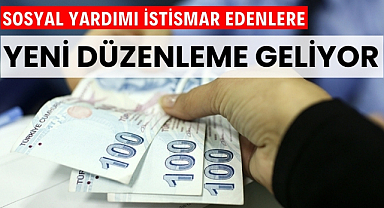Sosyal yardımları istismar edenler için yeni düzenleme