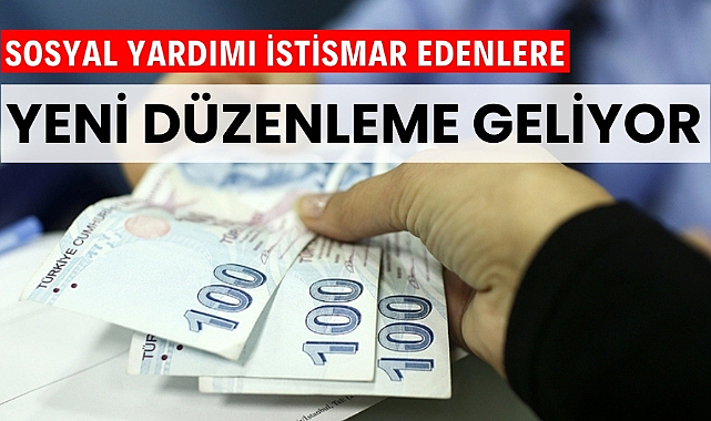 Sosyal yardımları istismar edenler için yeni düzenleme