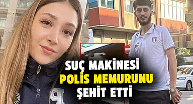 Suç makinesi Yunus Emre Geçti,  polis memuru Şeyda Yılmaz'ı şehit etti
