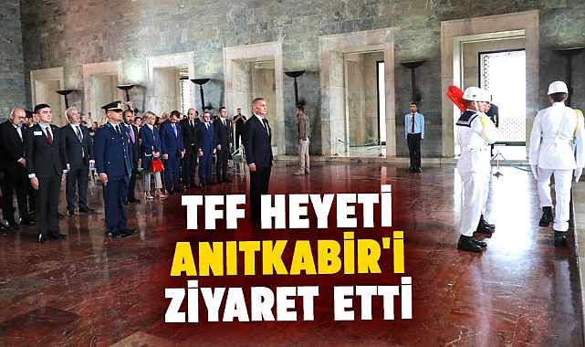 TFF heyeti Anıtkabir'i ziyaret etti