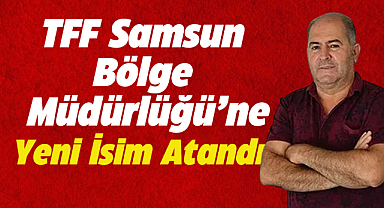 TFF Samsun Bölge Müdürlüğü görevine Hasan Özbulut atandı