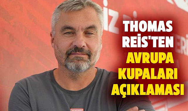 Thomas Reis'ten Avrupa kupaları açıklaması
