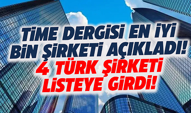TİME Dergisi dünyanın en iyi bin şirketini açıkladı! 4 Türk şirketi listede