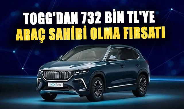 TOGG'dan 732 bin TL'ye araç sahibi olma fırsatı