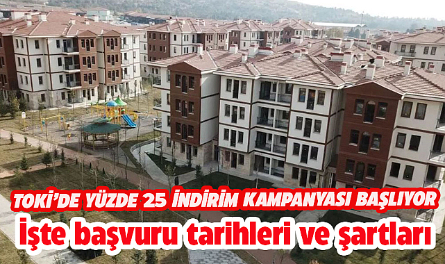 TOKİ'nin  yüzde 25 indirim fırsatı  kampanyası başladı