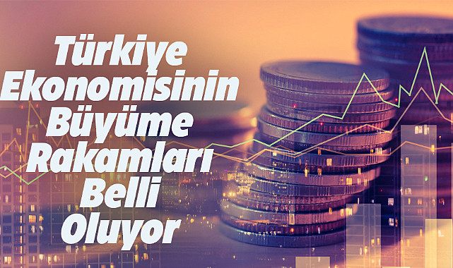 Türkiye ekonomisinin büyüme rakamları yarın açıklanacak